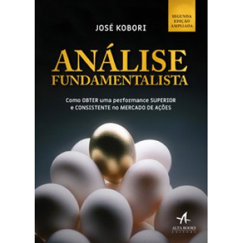 Análise Fundamentalista: Como Obter Uma Performance Superior E Consistente No Mercado De Ações