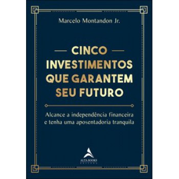 Cinco Investimentos Que Garantem Seu Futuro