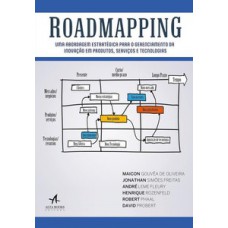 Roadmapping: Uma Abordagem Estratégica Para O Gerenciamento Da Inovação Em Produtos, Serviços E Tecnologias