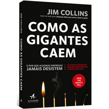 Como As Gigantes Caem: E Por Que Algumas Empresas Jamais Desistem