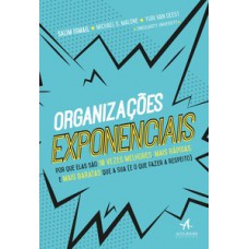 Organizações Exponenciais: Por Que Elas São 10 Vezes Melhores, Mais Rápidas E Mais Baratas Que A Sua (e O Que Fazer A Respeito)