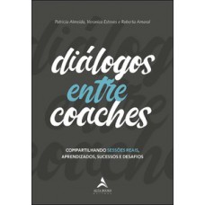 Diálogos Entre Coaches: Compartilhando Sessões Reais, Aprendizados, Sucessos E Desafios