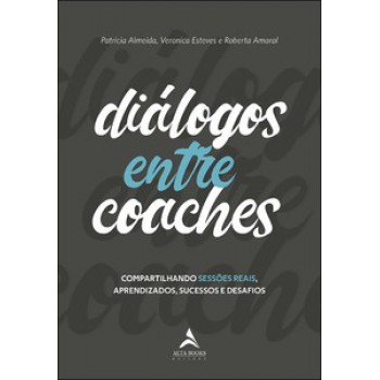 Diálogos Entre Coaches: Compartilhando Sessões Reais, Aprendizados, Sucessos E Desafios