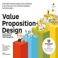 Value Proposition Design: Como Construir Propostas De Valor Inovadoras