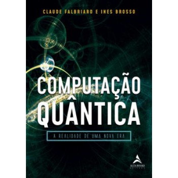 Computação Quântica: A Realidade De Uma Nova Era