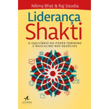 Liderança Shakti: O Equilíbrio Do Poder Feminino E Masculino Nos Negócios