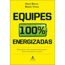 Equipes 100% Energizadas: Estratégias Para Maximizar Resultados E Gerar Um Ambiente Saudável