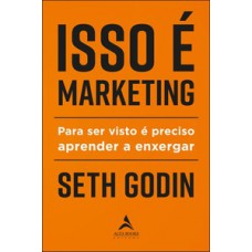 Isso é Marketing: Para Ser Visto é Preciso Aprender A Enxergar