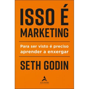 Isso é Marketing: Para Ser Visto é Preciso Aprender A Enxergar