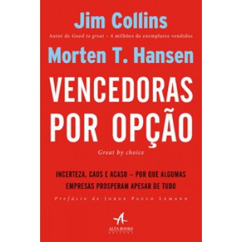 Vencedoras Por Opção: Incerteza, Caos E Acaso - Por Que Algumas Empresas Prosperam Apesar De Tudo