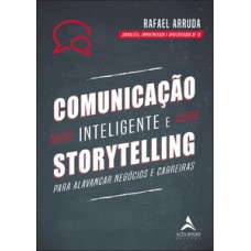 Comunicação Inteligente E Storytelling: Para Alavancar Negócios E Carreiras