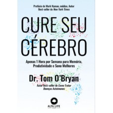 Cure Seu Cérebro: Apenas 1 Hora Por Semana Para Memória, Produtividade E Sono Melhores