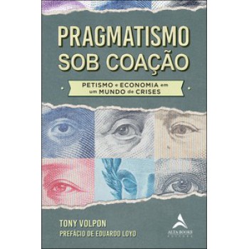 Pragmatismo Sob Coação: Petismo E Economia Em Um Mundo De Crises