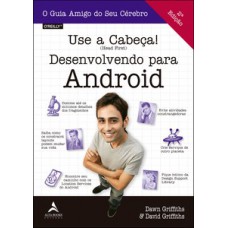 Use A Cabeça!: Desenvolvendo Para Android