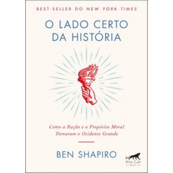 O Lado Certo Da História: Como A Razão E O Propósito Moral Tornaram O Ocidente Grande