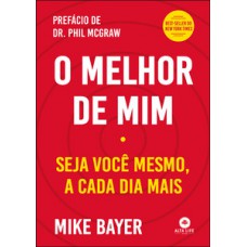 O Melhor De Mim: Seja Você Mesmo, A Cada Dia Mais