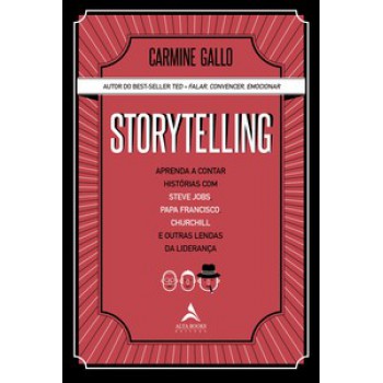 Storytelling: Aprenda A Contar Histórias Com Steve Jobs, Papa Francisco, Churchill E Outras Lendas Da Liderança