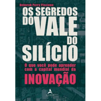 Os Segredos Do Vale Do Silício: O Que Você Pode Aprender Com A Capital Mundial Da Inovação