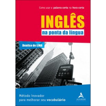 Inglês Na Ponta Da Língua: Como Usar A Palavra Certa Na Hora Certa