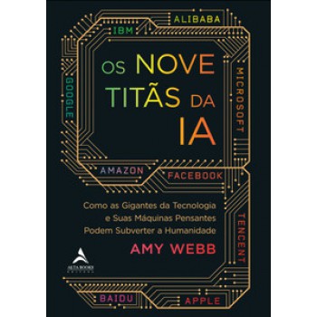 Os Nove Titãs Da Ia: Como Os Gigantes Da Tecnologia E Suas Máquinas Pensantes Podem Subverter A Humanidade