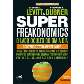 Superfreakonomics: O Lado Oculto Do Dia A Dia