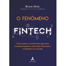 O Fenômeno Fintech: Tudo Sobre O Movimento Que Está Transformando O Mercado Financeiro No Brasil E No Mundo