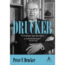 Drucker: O Homem Que Inventou A Administração