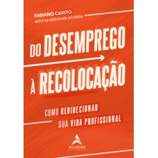 Do Desemprego à Recolocação: Como Redirecionar Sua Vida Profissional