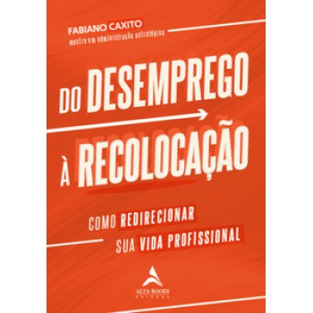 Do Desemprego à Recolocação: Como Redirecionar Sua Vida Profissional