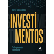 Investimentos: Textos Para Nunca Mais Esquecer