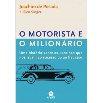 O Motorista E O Milionário: Uma História Sobre As Escolhas Que Nos Levam Ao Sucesso Ou Ao Fracasso