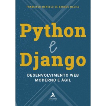 Python E Django: Desenvolvimento Web Moderno E ágil