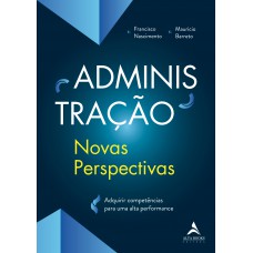 Administração – novas perspectivas: adquirir competências para uma alta performance