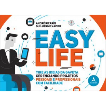 Easy Life: Tire As Idéias Da Gaveta, Gerenciando Projetos Pessoais E Profissionais Com Facilidade