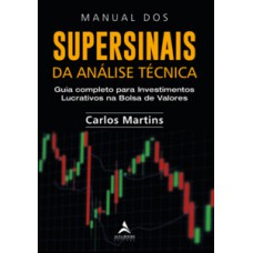 Manual Dos Supersinais Da Análise Técnica: Guia Completo Para Investimentos Lucrativos Na Bolsa De Valores