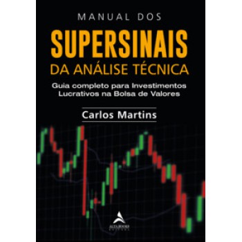 Manual Dos Supersinais Da Análise Técnica: Guia Completo Para Investimentos Lucrativos Na Bolsa De Valores