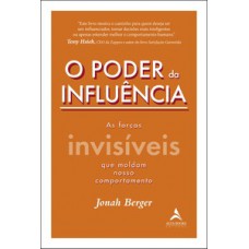 O Poder Da Influência: As Forças Invisíveis Que Moldam Nosso Comportamento