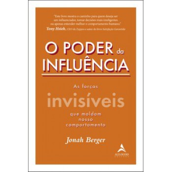 O Poder Da Influência: As Forças Invisíveis Que Moldam Nosso Comportamento