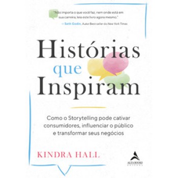 Histórias Que Inspiram: Como O Storytelling Pode Cativar Consumidores, Influenciar O Público E Transformar Seus Negócios