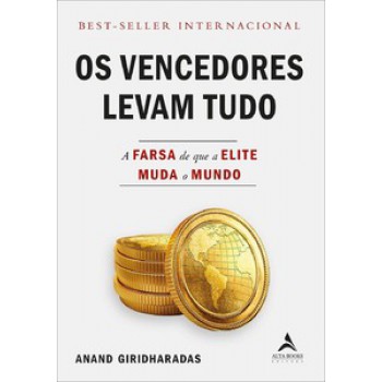 Os Vencedores Levam Tudo: A Farsa De Que A Elite Muda O Mundo