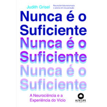 Nunca é O Suficiente: A Neurociência E A Experiência Do Vício