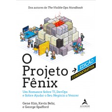 O projeto fênix – edição comemorativa: um romance sobre TI, DevOps e sobre ajudar o seu negócio a vencer