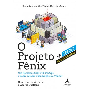 O projeto fênix – edição comemorativa: um romance sobre TI, DevOps e sobre ajudar o seu negócio a vencer