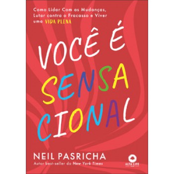 Você é Sensacional: Como Lidar Com As Mudanças, Lutar Contra O Fracasso E Viver Uma Vida Plena