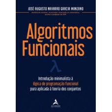 Algoritmos Funcionais: Introdução Minimalista à Lógica De Programação Funcional Pura Aplicada à Teoria Dos Conjuntos