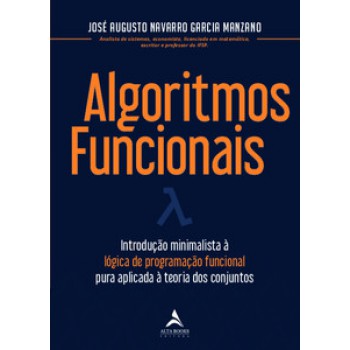 Algoritmos Funcionais: Introdução Minimalista à Lógica De Programação Funcional Pura Aplicada à Teoria Dos Conjuntos