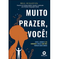 Muito Prazer, Você!: Genes, Germes E As Curiosas Forças Que Nos Tornam Quem Somos