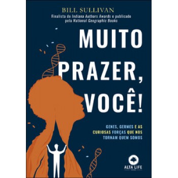 Muito Prazer, Você!: Genes, Germes E As Curiosas Forças Que Nos Tornam Quem Somos