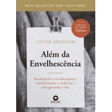 Além Da Envelhescência: Redefinindo O Envelhecimento, Transformando A Medicina E Reimaginando A Vida.