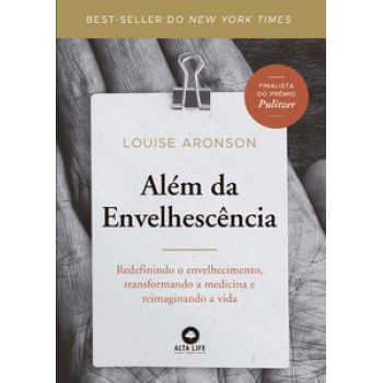 Além Da Envelhescência: Redefinindo O Envelhecimento, Transformando A Medicina E Reimaginando A Vida.